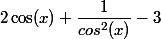 2\cos(x)+\dfrac{1}{cos^2(x)}-3